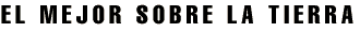 EL MEJOR SOBRE LA TIERRA