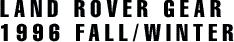 LAND ROVER GEAR 1996 SPRING/SUMMER