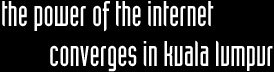 The power of the Internet converges in Kuala Lumpur