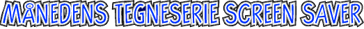 M&Aring;NEDENS_TEGNESERIE_SCREEN_SAVER