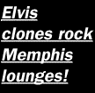 Elvis clones rock Memphis lounge!