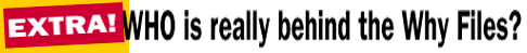 Who is really behind the Why Files?