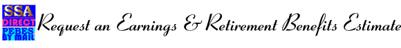 Request an Earnings and Retirement Benefits
Estimate